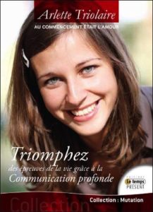 Triomphez des épreuves de la vie grâce à la Communication Profonde - Arlette Triolaire
